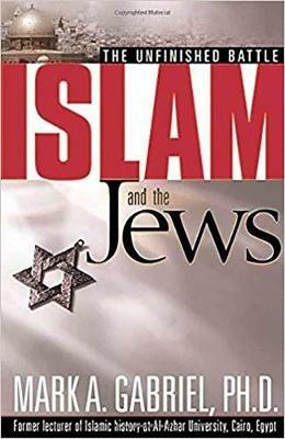 Islam and the Jews: The Unfinished Battle - Mark A Gabriel - cover