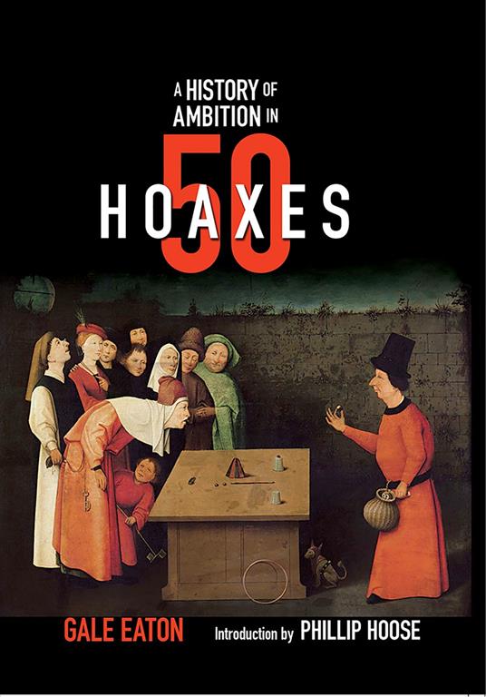 A History of Ambition in 50 Hoaxes - Gale Eaton,Phillip Hoose - ebook