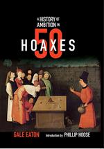 A History of Ambition in 50 Hoaxes (History in 50)