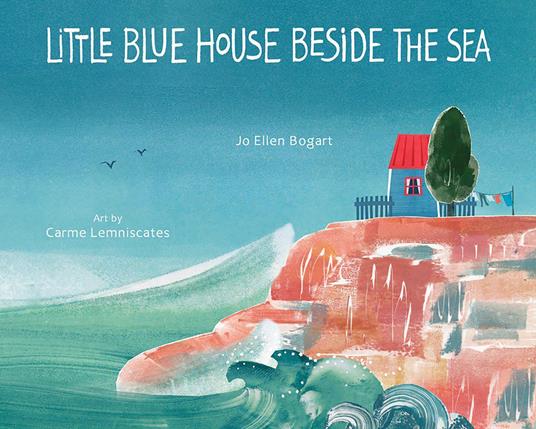 Little Blue House Beside the Sea - Jo Ellen Bogart,Carmé Lemniscates - ebook