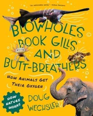 Blowholes, Book Gills, and Butt-Breathers: How Animals Get Their Oxygen - Doug Wechsler - cover