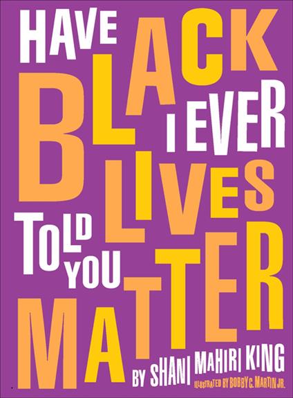 Have I Ever Told You Black Lives Matter - Shani Mahiri King,Bobby C. Martin Jr - ebook