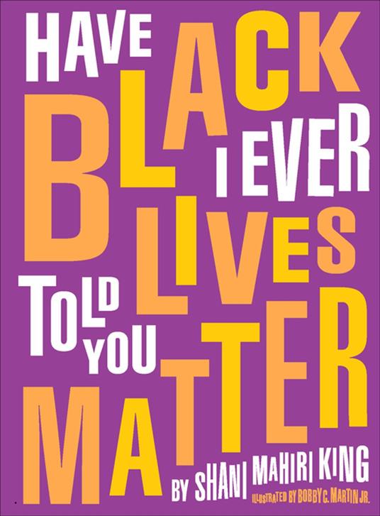 Have I Ever Told You Black Lives Matter - Shani Mahiri King,Bobby C. Martin Jr - ebook