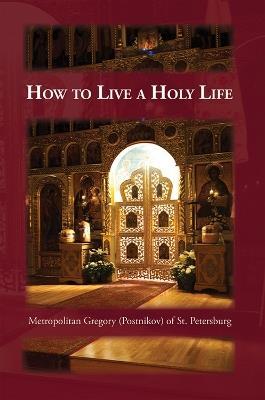 How to Live a Holy Life - Gregory Postnikov,Seraphim Englehardt - cover