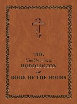 The Unabbreviated Horologion or Book of the Hours: Brown Cover - cover