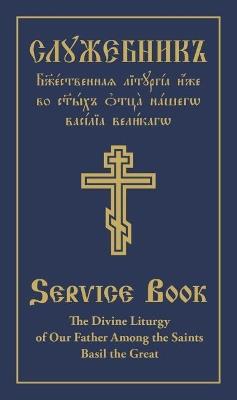 The Divine Liturgy of Our Father Among the Saints Basil the Great: Parallel Slavonic-English Text - cover