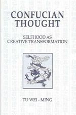 Confucian Thought: Selfhood as Creative Transformation