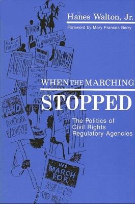 When the Marching Stopped: The Politics of Civil Rights Regulatory Agencies - Hanes Walton - cover
