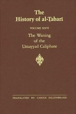 The History of al-Tabari Vol. 26: The Waning of the Umayyad Caliphate: Prelude to Revolution A.D. 738-745/A.H. 121-127 - cover