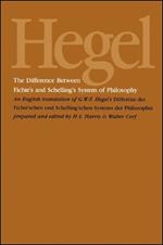 The Difference Between Fichte's and Schelling's System of Philosophy: An English Translation of G. W. F. Hegel's Differenz des Fichte'schen und Schelling'schen Systems der Philosophie