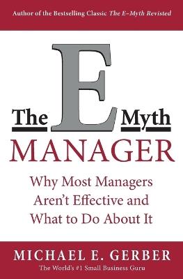 The E-Myth Manager: Why Most Managers Don't Work and What to Do About It - Michael E. Gerber - cover