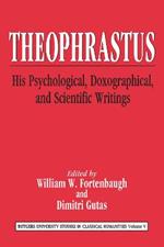 Theophrastus: His Psychological, Doxographical, and Scientific Writings