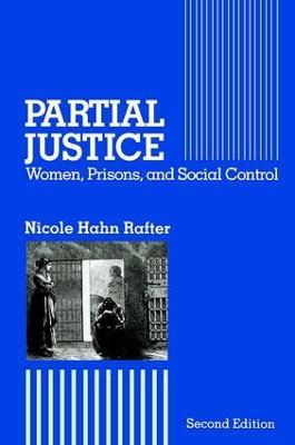 Partial Justice: Women, Prisons and Social Control - Nicole Hahn Rafter - cover
