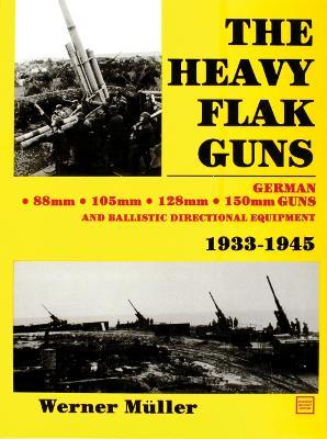The Heavy Flak Guns 1933-1945 - Werner Müller - cover