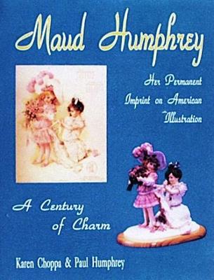 Maud Humphrey: Her Permanent  Imprint on American Illustration - Karen Choppa - cover