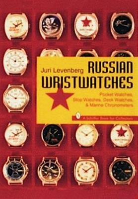Russian Wristwatches: Pocket Watches, Stop Watches, Onboard Clock & Chronometers - Juri Levenberg - cover