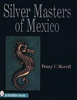Silver Masters of Mexico: Héctor Aguilar and the Taller Borda - Penny C. Morrill - cover
