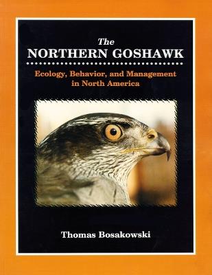 Northern Goshawk: Ecology, Behavior, and Management in North America. - Thomas Bosakowski - cover