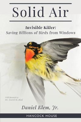 Solid Air: Invisible Killer- Saving Birds from Windows - Daniel Klem Jr - cover