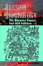 Russian Hominology: The Bayanov Papers - Fact & Folklore