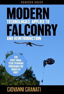 Modern Technologies Applied to Falconry and Reintroduction: The First High-Tech Training Program for Birds of Prey - Giovanni Granati - cover