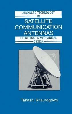 Advanced Technology in Satellite Communication Antennas: Electrical and Mechanical Design - Takashi Kitsuregawa - cover