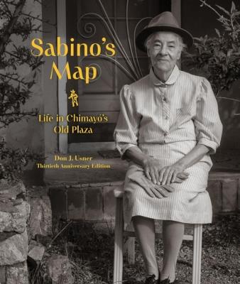 Sabino's Map: Life in Chimayo's Old Plaza 30th Anniversary Edition - Don Usner - cover