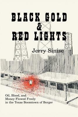 Black Gold and Red Lights: Oil Blood and Money Flowed Freely in the Boomtown of Borger - Jerry Sinise - cover
