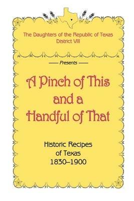 A Pinch of This and a Handful of That, Historic Recipes of Texas 1830-1900 - Daughters of Republic of Texas - cover