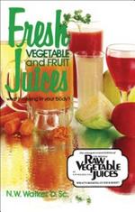 Fresh Vegetable and Fruit Juices: What's Missing in Your Body
