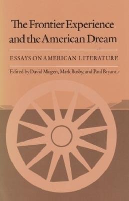 Frontier Experience and the American Dream: Essays on American Literature - David Mogen,Mark Busby,Paul Bryant - cover