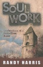 Soul Work: Confessions of a Part-Time Monk