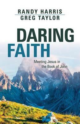 Daring Faith: Meeting Jesus in the Book of John - Randy Harris,Greg Taylor - cover