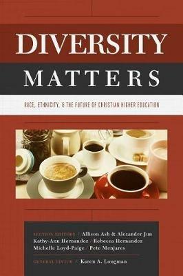 Diversity Matters: Race, Ethnicity, and the Future of Christian Higher Education - cover