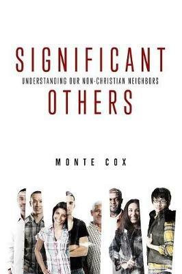 Significant Others: Understanding Our Non-Christian Neighbors - Monte Cox - cover