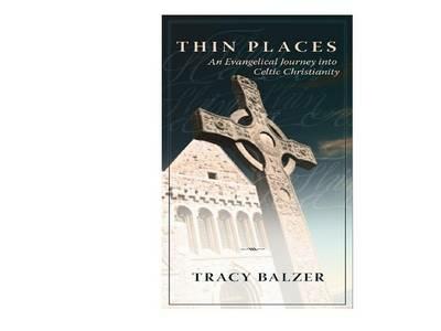 Thin Places: An Evangelical Journey Into Celtic Christianity - Tracy Balzer - cover
