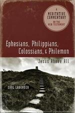 Ephesians, Philippians, Colossians, Philemon: Ephesians, Philippians, Colossians, Philemon: Jesus Above All