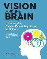Vision and the Brain: Understanding Cerebral Visual Impairment in Children - cover