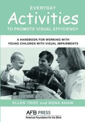 Everyday Activities to Promote Visual Efficiency: A Handbook for Working with Young Children with Visual Impairments - Ellen Trief,Rona Shaw - cover