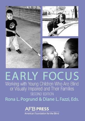 Early Focus: Working with Young Blind and Visually Impaired Children and Their Families - American Foundation for the Blind,Rona L Pogrund - cover