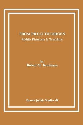 From Philo to Origen: Middle Platonism in Transition - Robert M Berchman - cover