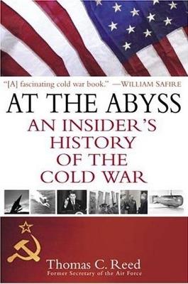 At the Abyss: An Insider's History of the Cold War - Thomas C. Reed - cover