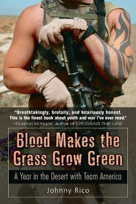 Blood Makes the Grass Grow Green:: A Year in the Desert with Team America - Johnny Rico - cover