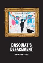 Basquiat’s Defacement: The Untold Story