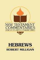 Hebrews: A Commentary on the Epistle to the Hebrews - Robert Milligan - cover