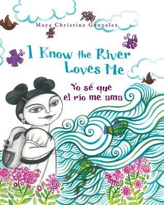 I Know the River Loves Me / Yo Sé Que El Río Me Ama - Maya Gonzalez - cover