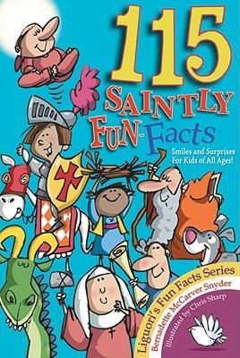 115 Saintly Fun Facts: Daring Deeds, Heroic Happenings, Serendipitous Surprises - Bernadette McCarver Snyder - cover