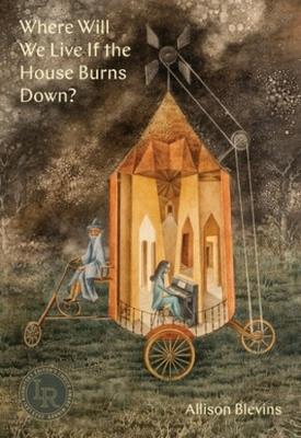 Where Will We Live If the House Burns Down?: Poems - Allison Blevins - cover