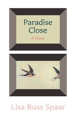 Paradise Close: A Novel - Lisa Russ Spaar - cover