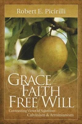 Grace, Faith, Free Will - Robert E Picirilli - cover